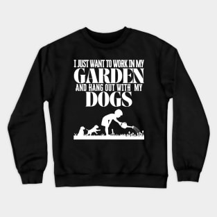 I Just Want To Work In My Garden And Hang Out with My Dogs Crewneck Sweatshirt